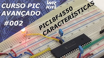 CARACTERÍSTICAS PRINCIPAIS DO PIC18F4550 | Curso de PIC Avançado #002