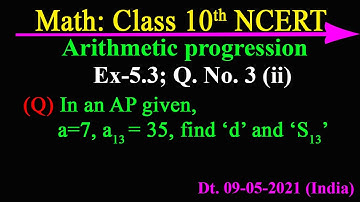 In an AP :  given a=7,  a13 = 35,  find d and s13. Ex -5.3 Q. No.3 (ii)