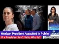 Mexican President Claudia Sheinbaum Assaulted in Public — If She Isn’t Safe, Who Is?