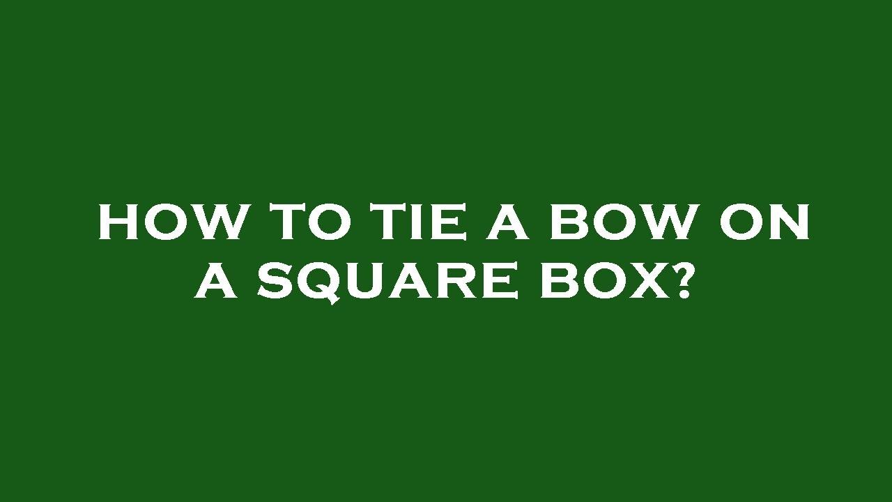 How to tie a bow on a square box? YouTube
