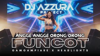 DJ FUNCOT || GAMGAM PIARE X HEADLIGHTS X ANGGE ORONG ORONG || @AZZURA_PROJECT 