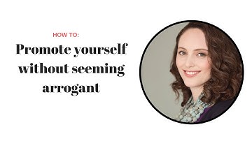 How to promote yourself without appearing arrogant