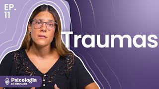 Sanar el trauma: de la oscuridad a la luz | Psicología al Desnudo | T3 Ep11