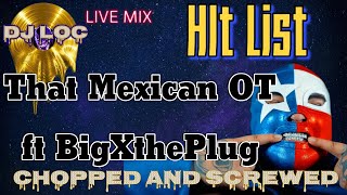 Hit List - That Mexican OT ft BigXthaPlug (Chopped and Screwed)(Live DJ)