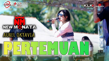 PERTEMUAN - AUREL OKTAVIA - NEW MONATA