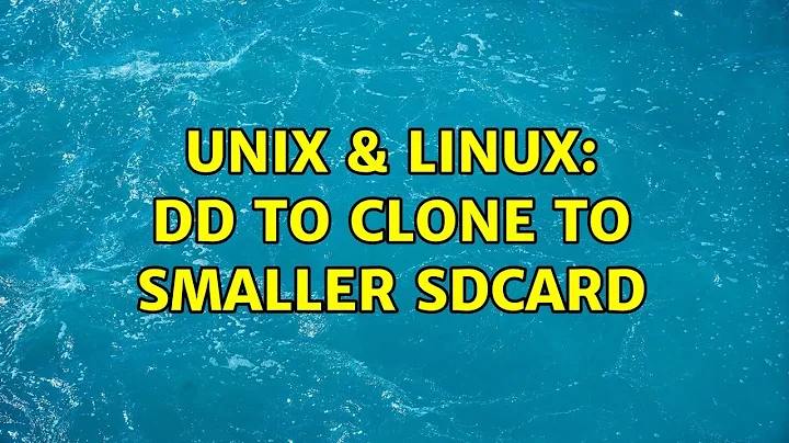 Unix & Linux: dd to clone to smaller sdcard (2 Solutions!!)