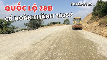 Quốc Lộ 28B Con Đường Huyết Mạch Được Người Dân Chờ Đợi Có Kịp Cuối Năm 2025?