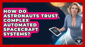 How Do Astronauts Trust Complex Automated Spacecraft Systems? - All About Astronauts