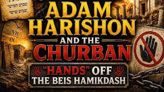 The 3 Weeks: Adam HaRishon and the Churban - "Hands" Off the Beis Hamikdash