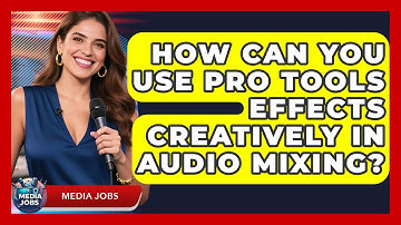 How Can You Use Pro Tools Effects Creatively In Audio Mixing? - Media Jobs