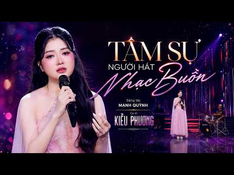 Tâm Sự Người Hát Nhạc Buồn - Kiều Phương | Có người hỏi tôi sao ca nhạc buồn.... (MV Official)