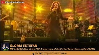 Gloria Estefan - No Llores (Live at the 75th Anniversary of the Port of Rotterdam | Holland 2007)