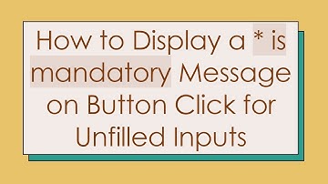 How to Display a * is mandatory Message on Button Click for Unfilled Inputs