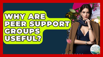 Why Are Peer Support Groups Useful? - The Personal Growth Path