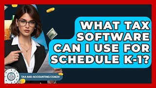 What Tax Software Can I Use For Schedule K-1 - Tax and Accounting Coach