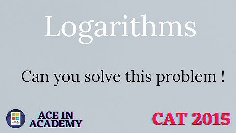 Logarithms | CAT 2015 | Quantitative Aptitude | Question - 1 | Solution