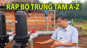 HƯỚNG DẪN CHI TIẾT RÁP MÁY BƠM, BỘ LỌC, HÚT PHÂN HỆ THỐNG TƯỚI