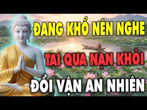 Đừng Buồn Nữa Bạn Ơi – Nghe Lời Phật Dạy Thấu Lòng Để Cuộc Đời Đổi Thay