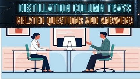 Distillation Column Trays Related Top 10 Interview Questions & Answers