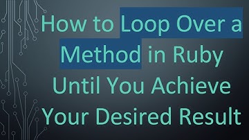 How to Loop Over a Method in Ruby Until You Achieve Your Desired Result