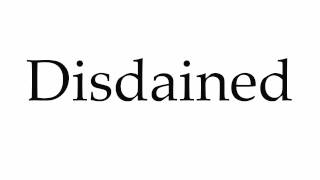 How To Pronounce Disdained