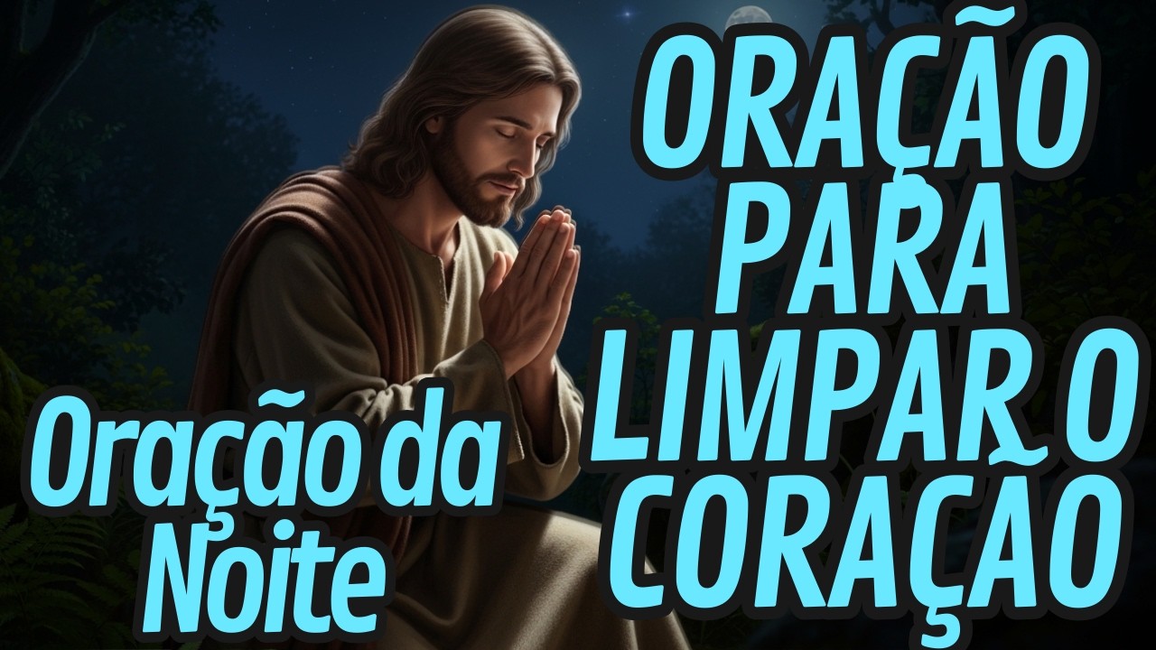 ORAÇÃO DA NOITE PARA GUARDAR O CORAÇÃO | PROVÉRBIOS 4:23