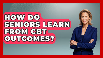 How Do Seniors Learn From CBT Outcomes? - Golden Years CBT