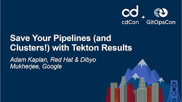 Save Your Pipelines (and Clusters!) with Tekton Results - Adam Kaplan, Red Hat & Dibyo Mukherjee