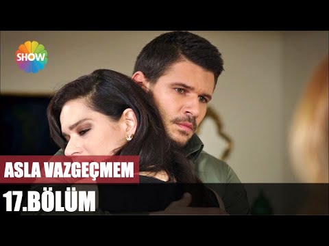 Asla Vazgeçmem 17 Bölüm