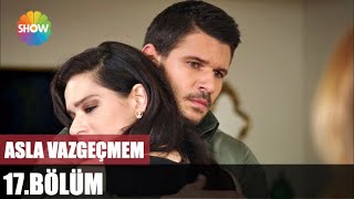 Asla Vazgeçmem 17. Bölüm