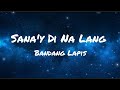 Sana'y Di Na Lang - Bandang Lapis (Lyrics)