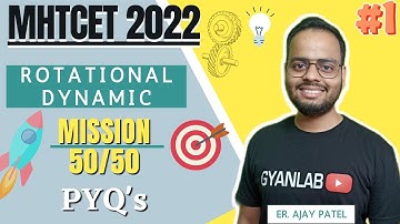 MHTCET 2022 | Physics | Rotational Dynamics | Mission 50/50 | PYQs | Gyanlab | Ajay Patel |