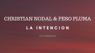 CHRISTIAN NODAL & PESO PLUMA - LA INTENCION (LETRA)