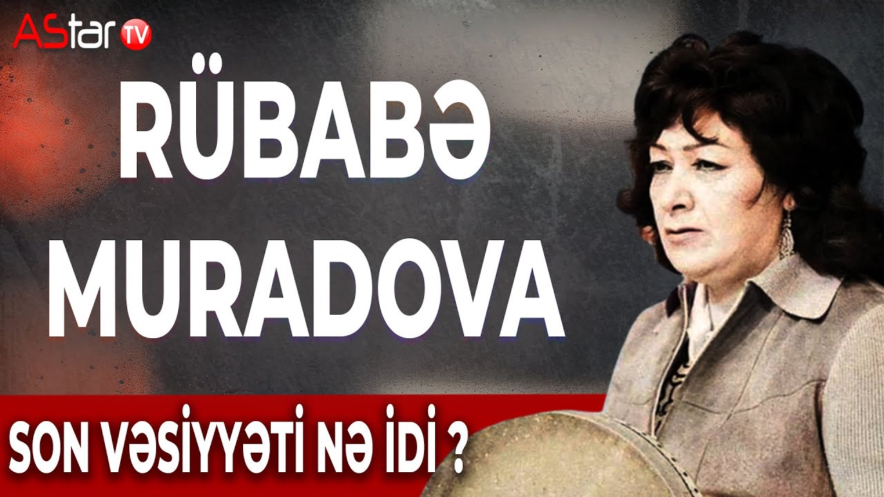 Rübabə Muradovanın son vəsiyyəti nə idi?