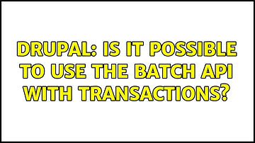Drupal: Is it possible to use the batch API with transactions?