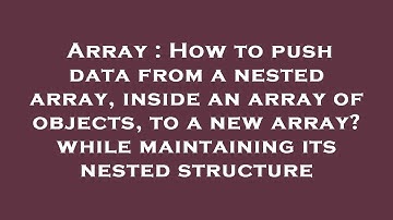 Array : How to push data from a nested array, inside an array of objects, to a new array? while main