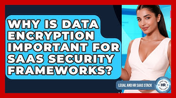 Why Is Data Encryption Important For SaaS Security Frameworks? - Legal And HR SaaS Stack