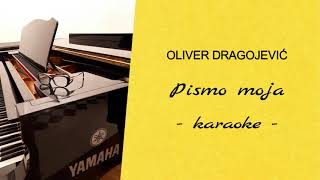 Video thumbnail of "Oliver Dragojević - Pismo moja (karaoke)"
