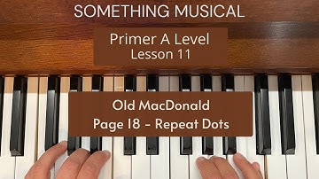 Bastien Primer A Level - Lesson 11 - Old MacDonald - page 18 - Repeat Dots