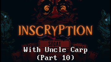 Inscryption with Uncle Carp (Part 10)