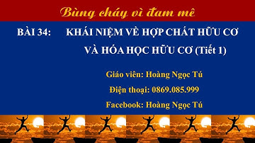 Hóa học 9 _ Bài 34: Khái niệm về hợp chất hữu cơ và hóa học hữu cơ (Tiết 1)