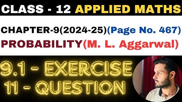 11 Question Exercise 9.1 l Chapter 9 l PROBABILITY l Class 12th Applied Maths l M L Aggarwal 2024-25