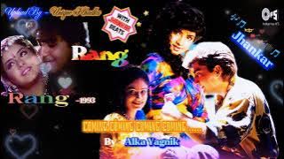 Coming Coming Coming,Rang ,1993,With Jhankar Beat,Alka Yagnik, Audio Mp3....