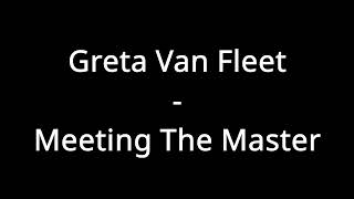 Greta Van Fleet - Meeting The Master (Lyrics)