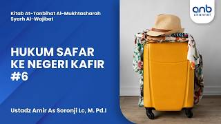 Hukum Safar Ke Negeri Kafir #6 | Ustadz Amir As Soronji Lc, M. Pd.I