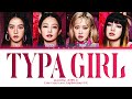 BLACKPINK Typa Girl Lyrics (Color Coded Lyrics) | 블랙핑크 Typa Girl 가사