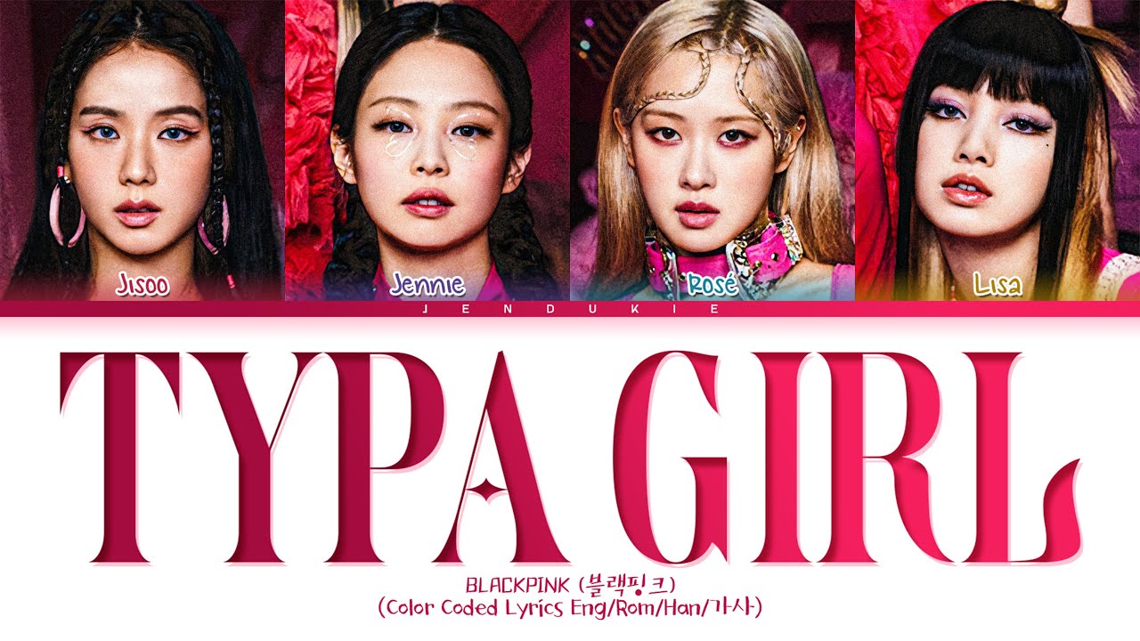 BLACKPINK Typa Girl Lyrics (Color Coded Lyrics) | 블랙핑크 Typa Girl 가사 ...
