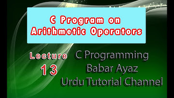 Write a program in c that perform all Arithmetic operation on two variables (lecture No13) in urdu