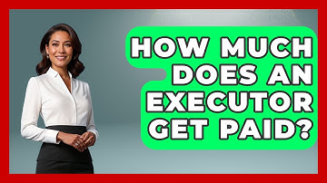 How Much Does An Executor Get Paid? - Consumer Laws For You