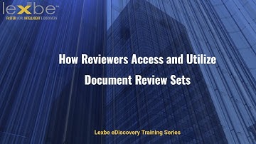Lexbe eDiscovery Platform: How Reviewers Access and Utilize Document Review Sets